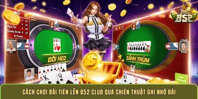 cach-choi-bai-tien-len-b52-club-qua-chien-thuat-ghi-nho-bai
