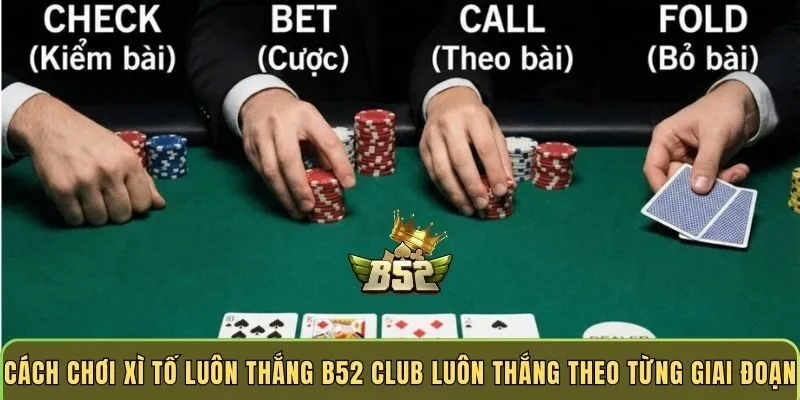 cach-choi-xi-to-luon-thang-b52-club-luon-thang-theo-tung-giai-doan