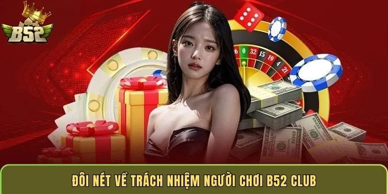 doi-net-ve-trach-nhiem-nguoi-choi-b52-club