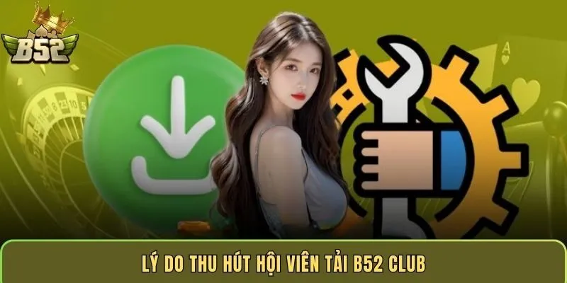 ly-do-thu-hut-hoi-vien-tai-b52-club